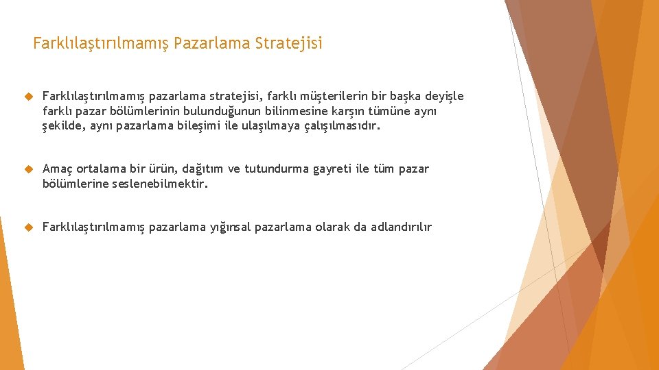 Farklılaştırılmamış Pazarlama Stratejisi Farklılaştırılmamış pazarlama stratejisi, farklı müşterilerin bir başka deyişle farklı pazar bölümlerinin