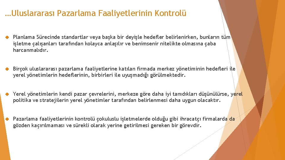 …Uluslararası Pazarlama Faaliyetlerinin Kontrolü Planlama Sürecinde standartlar veya başka bir deyişle hedefler belirlenirken, bunların