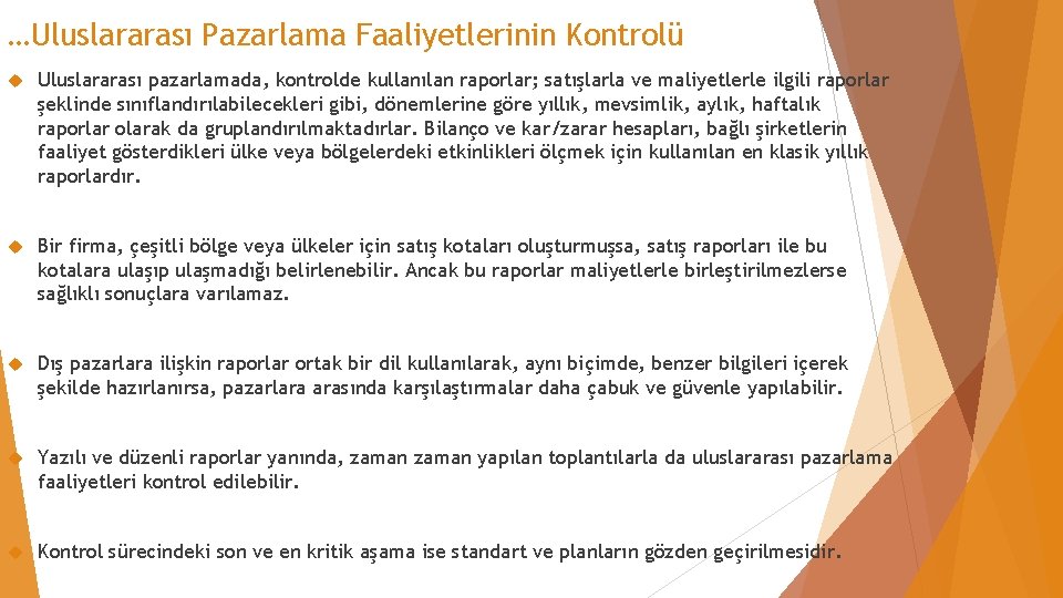 …Uluslararası Pazarlama Faaliyetlerinin Kontrolü Uluslararası pazarlamada, kontrolde kullanılan raporlar; satışlarla ve maliyetlerle ilgili raporlar