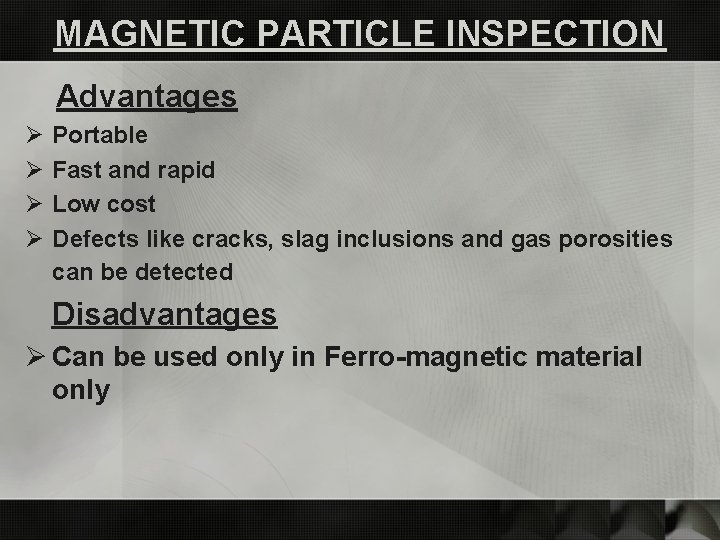 MAGNETIC PARTICLE INSPECTION Advantages Ø Ø Portable Fast and rapid Low cost Defects like