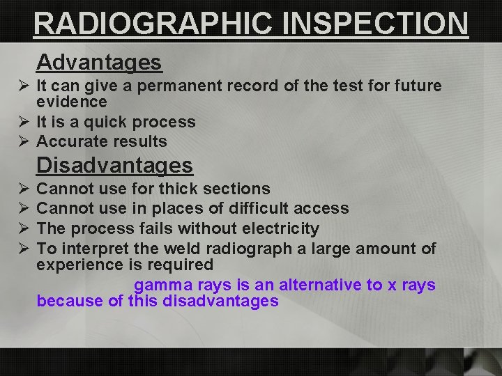 RADIOGRAPHIC INSPECTION Advantages Ø It can give a permanent record of the test for