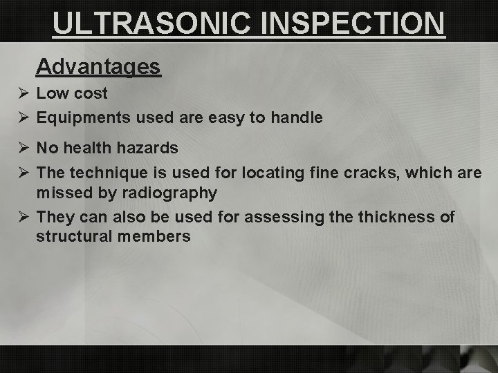 ULTRASONIC INSPECTION Advantages Ø Low cost Ø Equipments used are easy to handle Ø