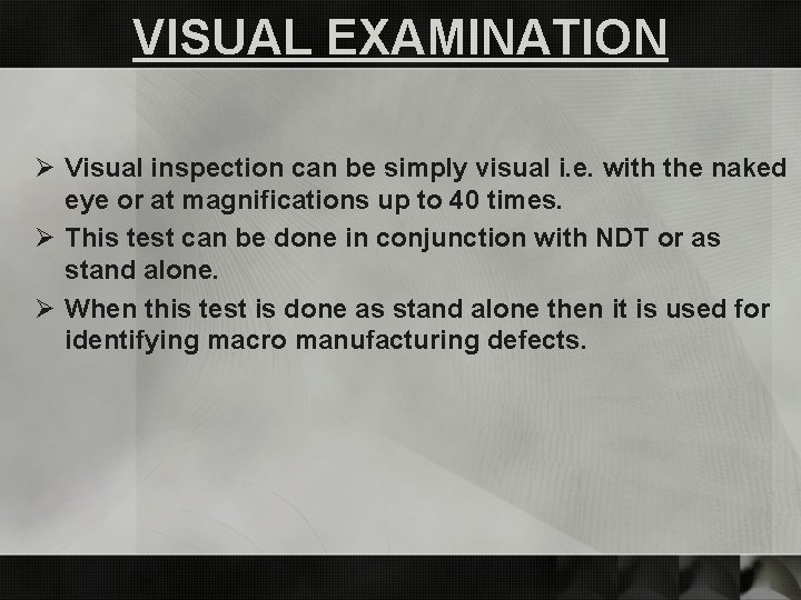 VISUAL EXAMINATION Ø Visual inspection can be simply visual i. e. with the naked