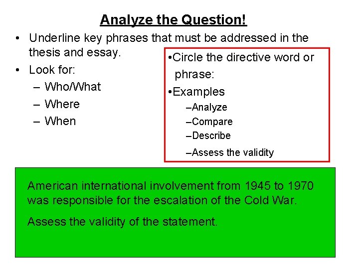 Analyze the Question! • Underline key phrases that must be addressed in thesis and