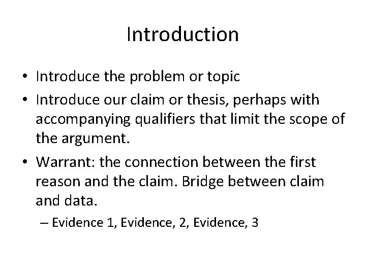 Introduction • Introduce the problem or topic • Introduce our claim or thesis, perhaps