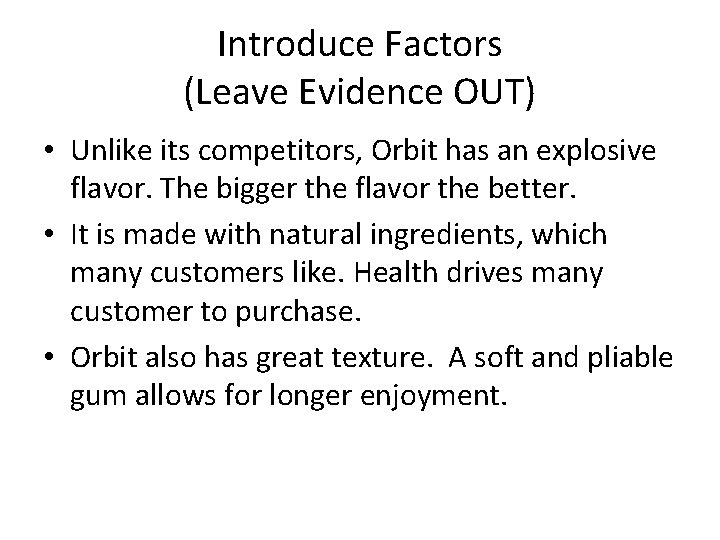 Introduce Factors (Leave Evidence OUT) • Unlike its competitors, Orbit has an explosive flavor.