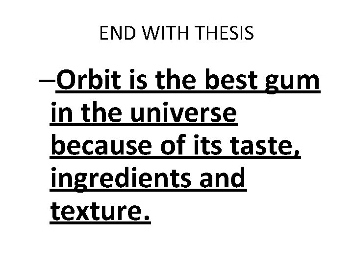 END WITH THESIS –Orbit is the best gum in the universe because of its