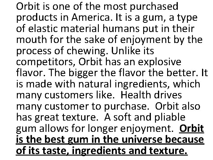 Orbit is one of the most purchased products in America. It is a gum,