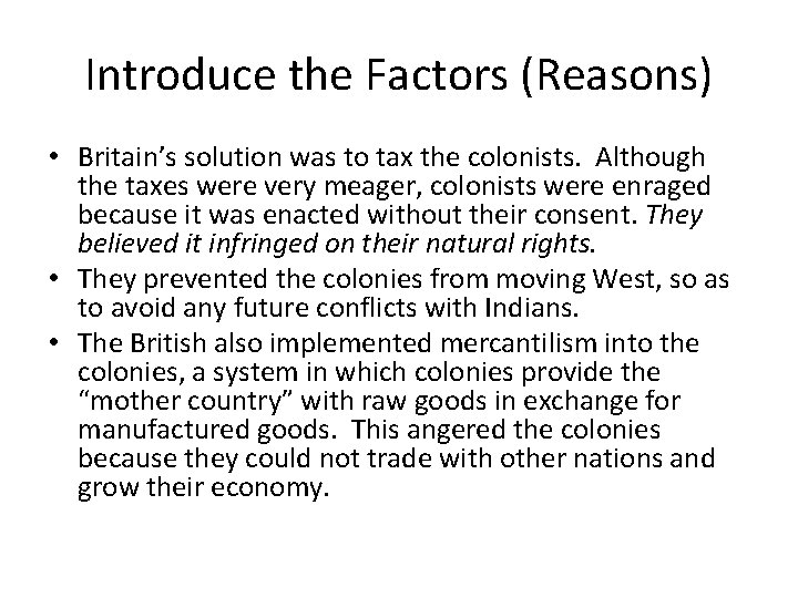 Introduce the Factors (Reasons) • Britain’s solution was to tax the colonists. Although the