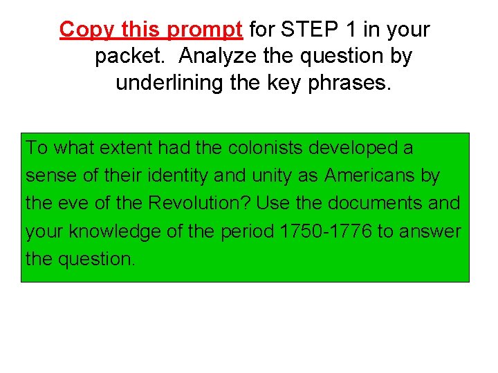 Copy this prompt for STEP 1 in your packet. Analyze the question by underlining