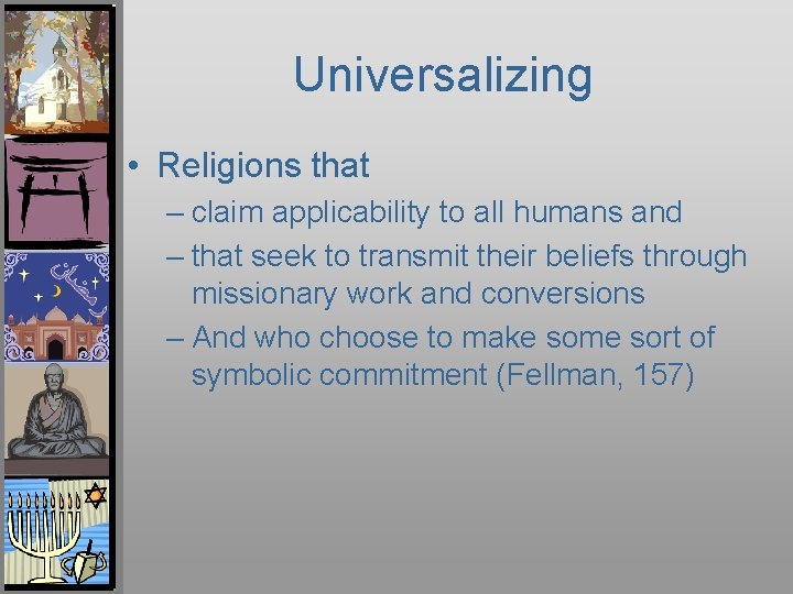 Universalizing • Religions that – claim applicability to all humans and – that seek