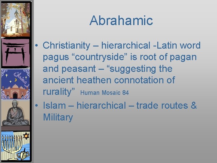 Abrahamic • Christianity – hierarchical -Latin word pagus “countryside” is root of pagan and