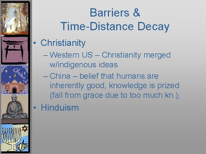 Barriers & Time-Distance Decay • Christianity – Western US – Christianity merged w/indigenous ideas