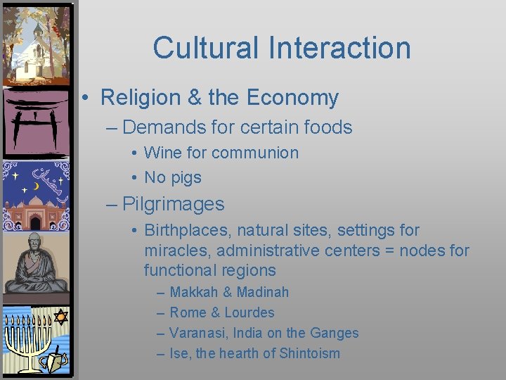 Cultural Interaction • Religion & the Economy – Demands for certain foods • Wine