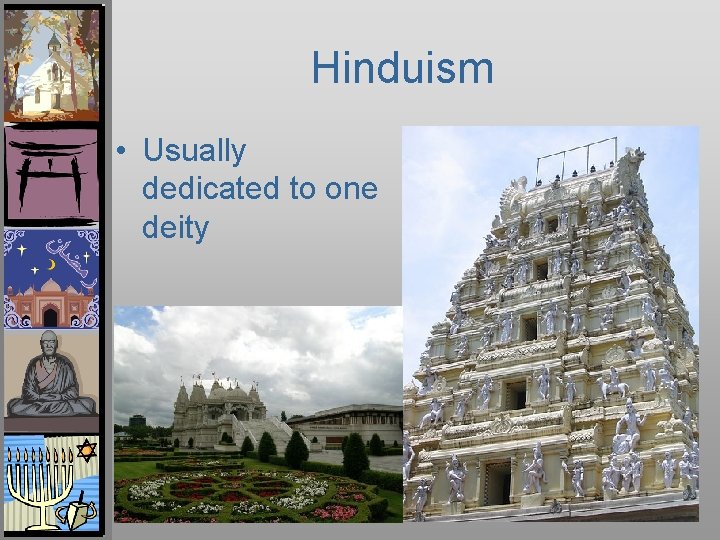 Hinduism • Usually dedicated to one deity 