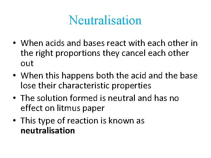 Neutralisation • When acids and bases react with each other in the right proportions