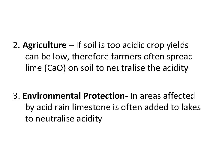 2. Agriculture – If soil is too acidic crop yields can be low, therefore