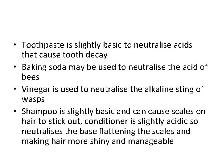  • Toothpaste is slightly basic to neutralise acids that cause tooth decay •