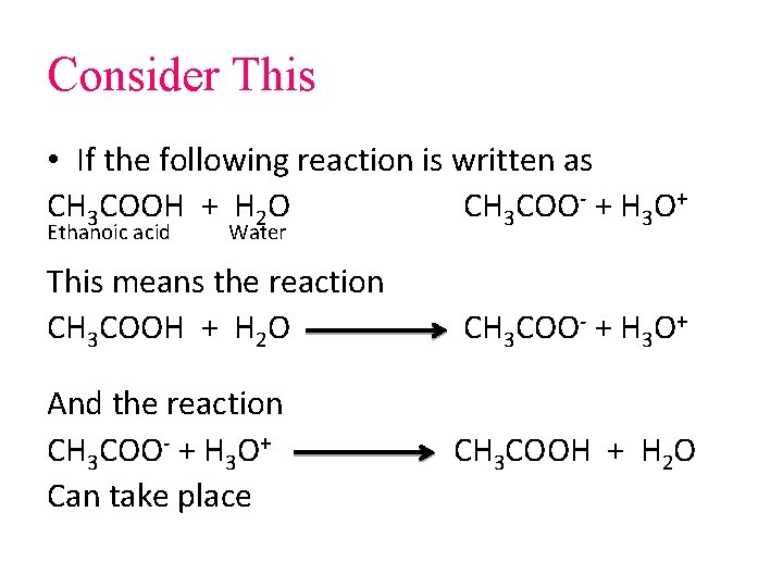 Consider This • If the following reaction is written as CH 3 COOH +