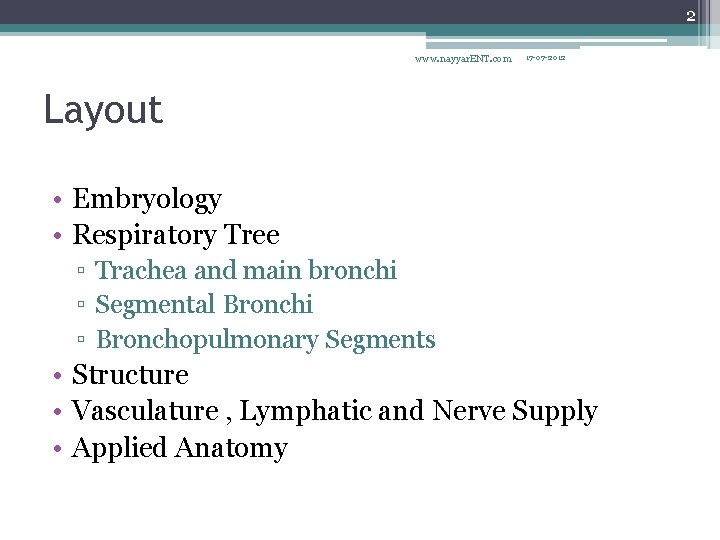 2 www. nayyar. ENT. com 17 -07 -2012 Layout • Embryology • Respiratory Tree