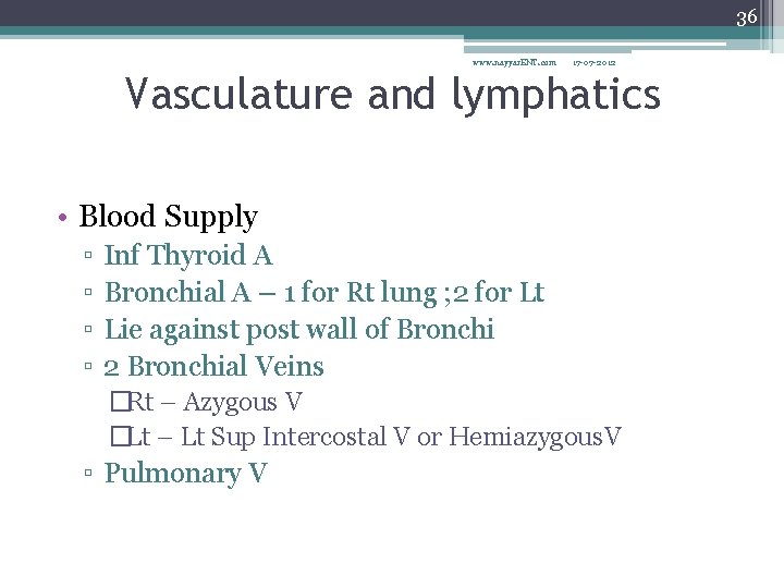 36 www. nayyar. ENT. com 17 -07 -2012 Vasculature and lymphatics • Blood Supply