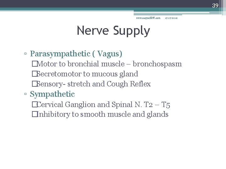 39 www. nayyar. ENT. com 17 -07 -2012 Nerve Supply ▫ Parasympathetic ( Vagus)