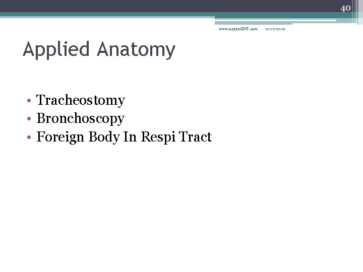 40 www. nayyar. ENT. com Applied Anatomy • Tracheostomy • Bronchoscopy • Foreign Body