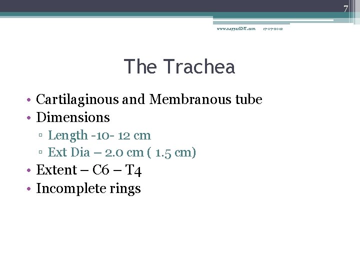 7 www. nayyar. ENT. com The Trachea • Cartilaginous and Membranous tube • Dimensions