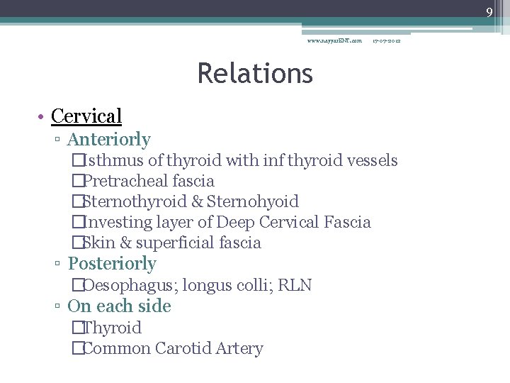 9 www. nayyar. ENT. com 17 -07 -2012 Relations • Cervical ▫ Anteriorly �Isthmus