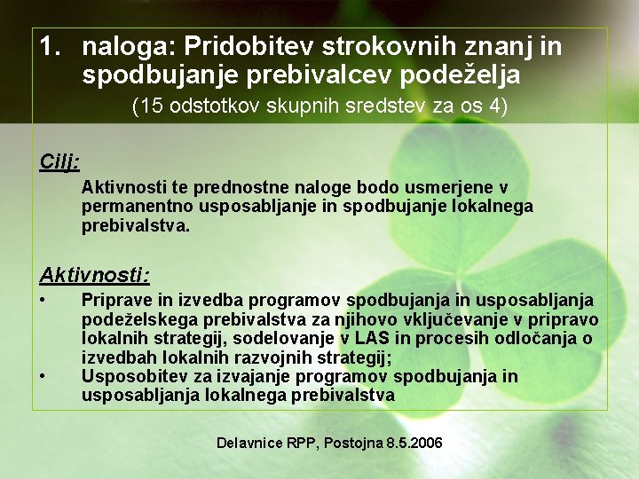 1. naloga: Pridobitev strokovnih znanj in spodbujanje prebivalcev podeželja (15 odstotkov skupnih sredstev za