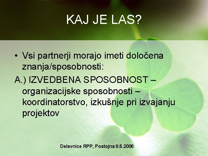 KAJ JE LAS? • Vsi partnerji morajo imeti določena znanja/sposobnosti: A. ) IZVEDBENA SPOSOBNOST