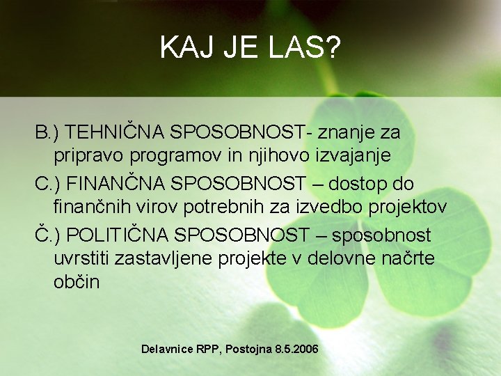 KAJ JE LAS? B. ) TEHNIČNA SPOSOBNOST- znanje za pripravo programov in njihovo izvajanje