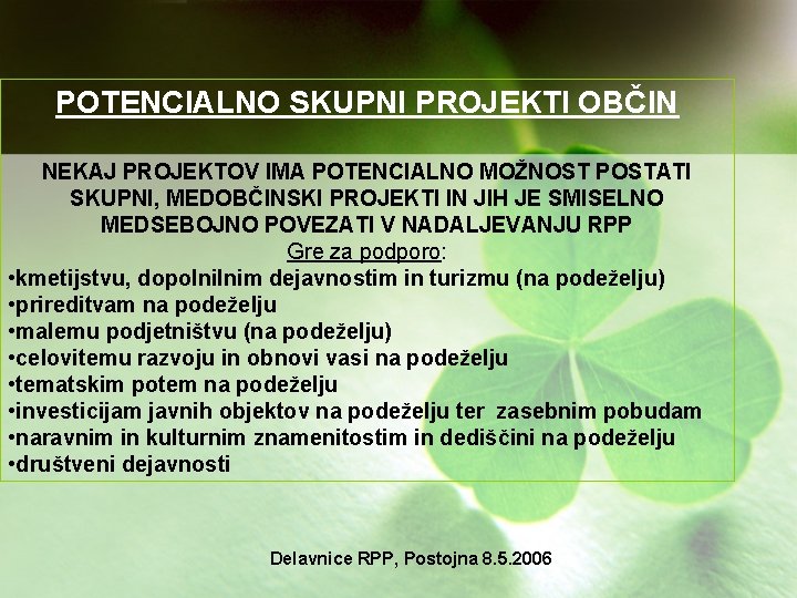 POTENCIALNO SKUPNI PROJEKTI OBČIN NEKAJ PROJEKTOV IMA POTENCIALNO MOŽNOST POSTATI SKUPNI, MEDOBČINSKI PROJEKTI IN