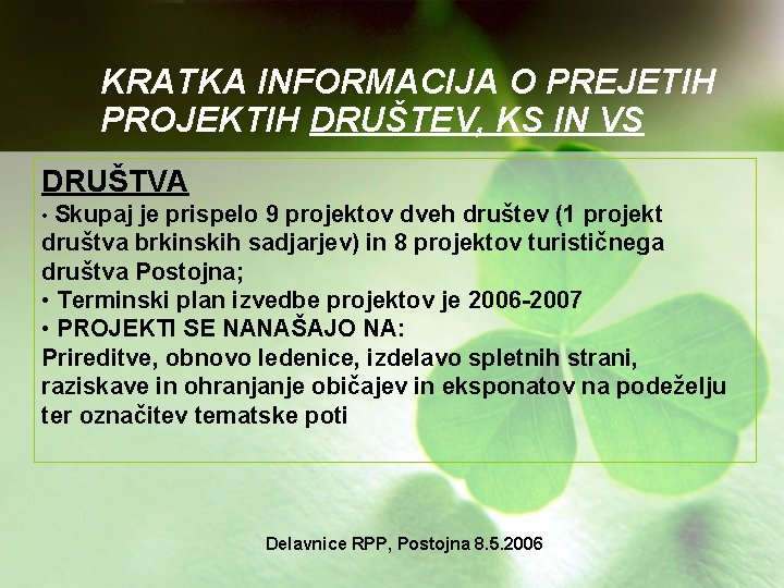 KRATKA INFORMACIJA O PREJETIH PROJEKTIH DRUŠTEV, KS IN VS DRUŠTVA • Skupaj je prispelo