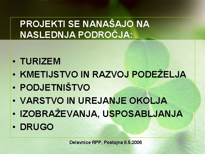 PROJEKTI SE NANAŠAJO NA NASLEDNJA PODROČJA: • • • TURIZEM KMETIJSTVO IN RAZVOJ PODEŽELJA