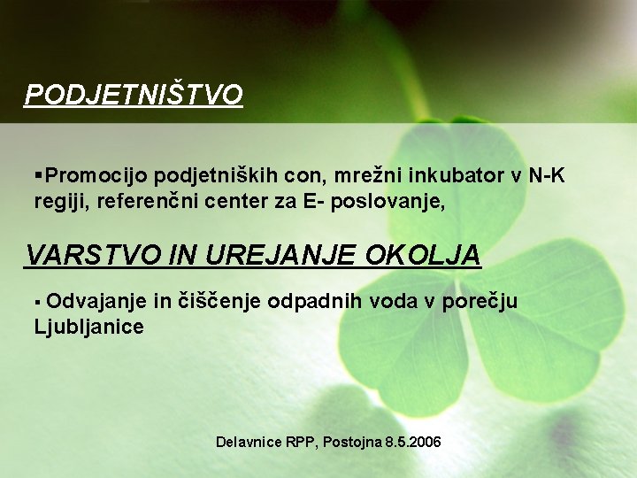 PODJETNIŠTVO §Promocijo podjetniških con, mrežni inkubator v N-K regiji, referenčni center za E- poslovanje,