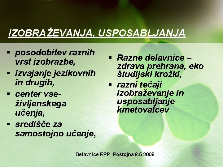 IZOBRAŽEVANJA, USPOSABLJANJA § posodobitev raznih vrst izobrazbe, § izvajanje jezikovnih in drugih, § center