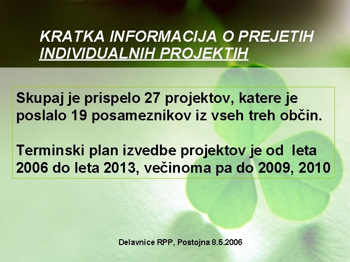 KRATKA INFORMACIJA O PREJETIH INDIVIDUALNIH PROJEKTIH Skupaj je prispelo 27 projektov, katere je poslalo