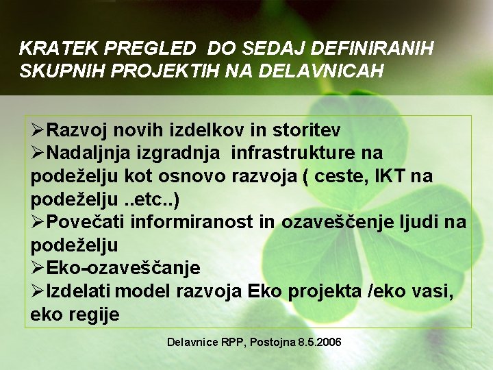 KRATEK PREGLED DO SEDAJ DEFINIRANIH SKUPNIH PROJEKTIH NA DELAVNICAH ØRazvoj novih izdelkov in storitev