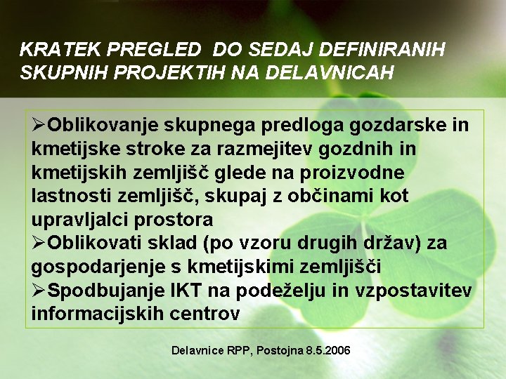 KRATEK PREGLED DO SEDAJ DEFINIRANIH SKUPNIH PROJEKTIH NA DELAVNICAH ØOblikovanje skupnega predloga gozdarske in