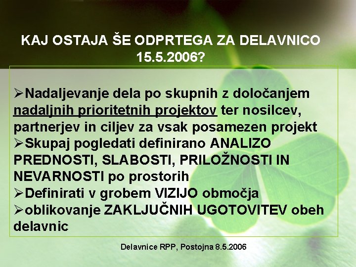 KAJ OSTAJA ŠE ODPRTEGA ZA DELAVNICO 15. 5. 2006? ØNadaljevanje dela po skupnih z