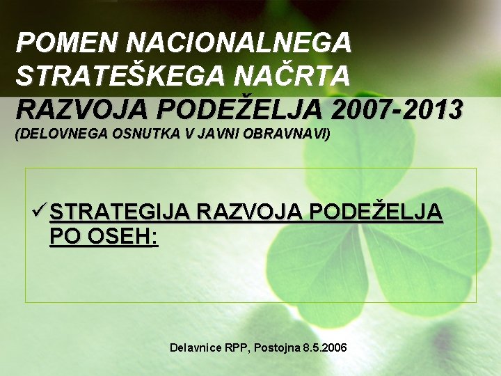 POMEN NACIONALNEGA STRATEŠKEGA NAČRTA RAZVOJA PODEŽELJA 2007 -2013 (DELOVNEGA OSNUTKA V JAVNI OBRAVNAVI) ü