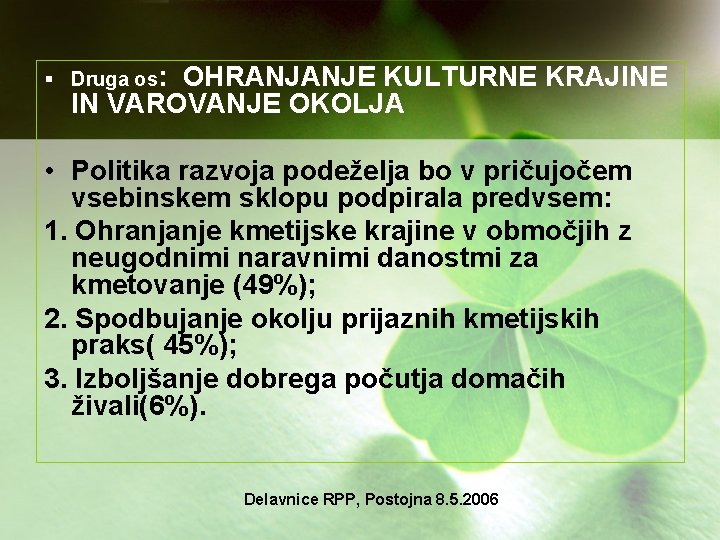 § Druga os: OHRANJANJE KULTURNE KRAJINE IN VAROVANJE OKOLJA • Politika razvoja podeželja bo