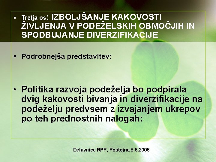 § Tretja os: IZBOLJŠANJE KAKOVOSTI ŽIVLJENJA V PODEŽELSKIH OBMOČJIH IN SPODBUJANJE DIVERZIFIKACIJE § Podrobnejša