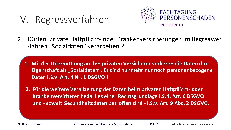 IV. Regressverfahren BERLIN 2019 2. Dürfen private Haftpflicht- oder Krankenversicherungen im Regressver -fahren „Sozialdaten“