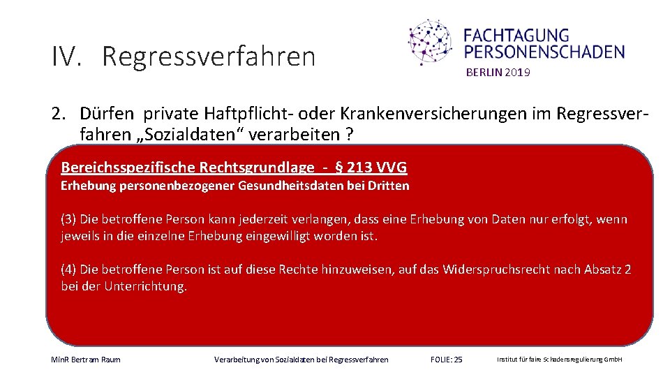 IV. Regressverfahren BERLIN 2019 2. Dürfen private Haftpflicht- oder Krankenversicherungen im Regressverfahren „Sozialdaten“ verarbeiten