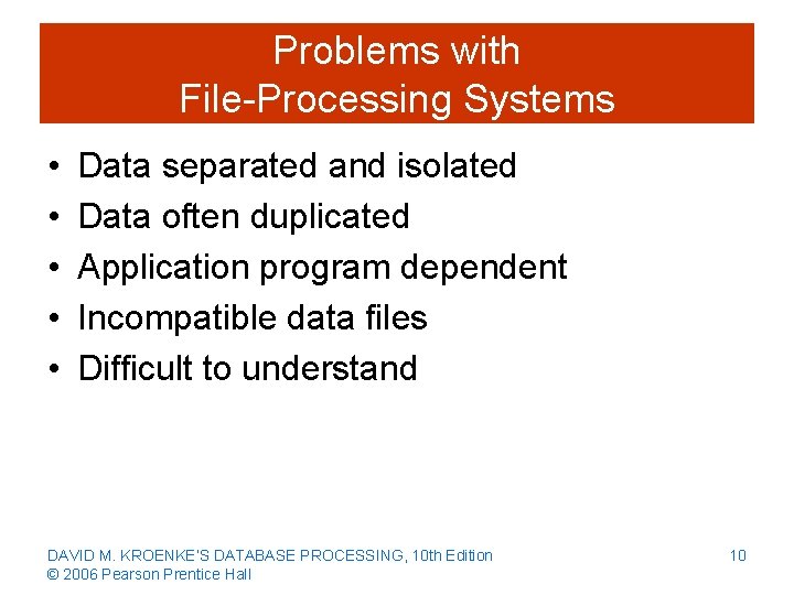 Problems with File-Processing Systems • • • Data separated and isolated Data often duplicated