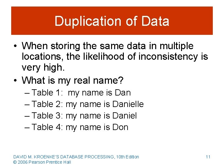 Duplication of Data • When storing the same data in multiple locations, the likelihood