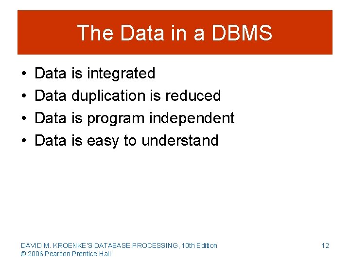 The Data in a DBMS • • Data is integrated Data duplication is reduced