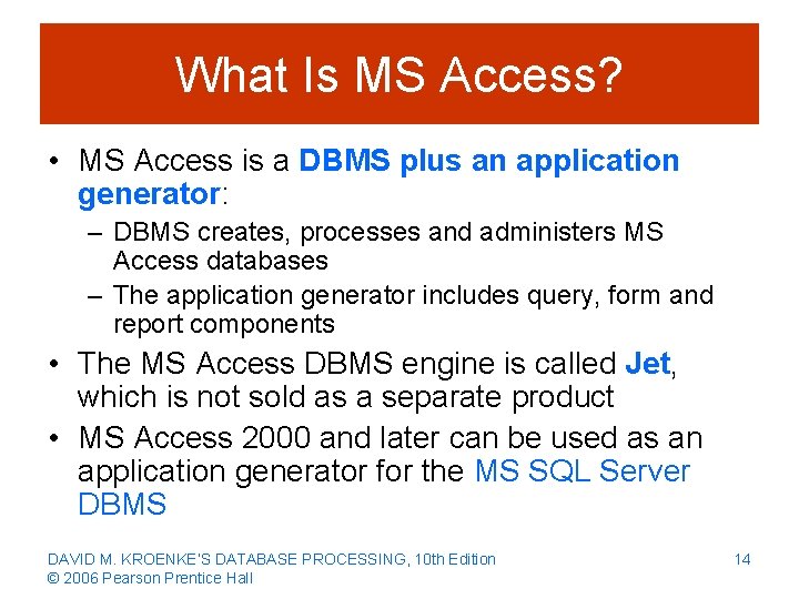 What Is MS Access? • MS Access is a DBMS plus an application generator: